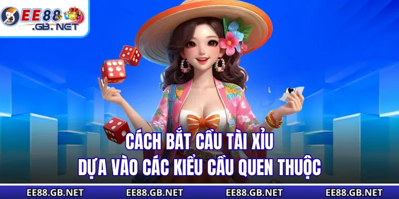 Cách Bắt Cầu Tài Xỉu - Cập Nhật Xu Hướng Chơi Mới Nhất 2025 1 Cách bắt cầu tài xỉu dựa vào các kiểu cầu quen thuộc