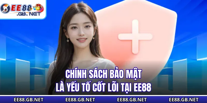 Chính Sách Bảo Mật - Cập Nhật Mới Nhất Về Quy Định Năm 2025 1 Chính sách bảo mật là yếu tố cốt lõi tại EE88