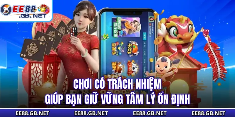 Chơi có trách nhiệm giúp bạn giữ vững tâm lý ổn định