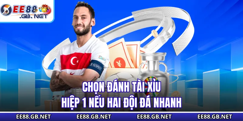 Chọn đánh tài xỉu hiệp 1 nếu hai đội đá nhanh