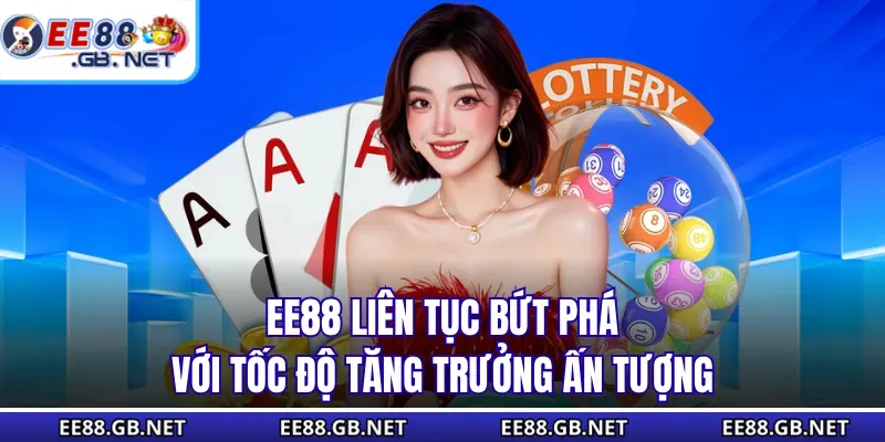 Home 9 EE88 liên tục bứt phá với tốc độ tăng trưởng ấn tượng