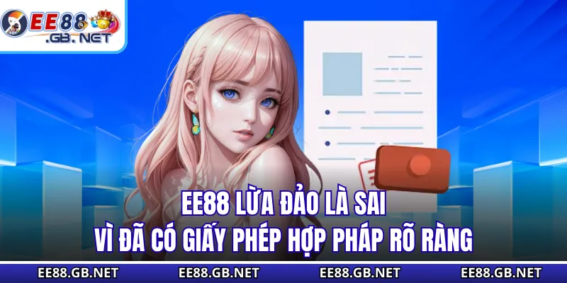 EE88 lừa đảo là sai vì đã có giấy phép hợp pháp rõ ràng