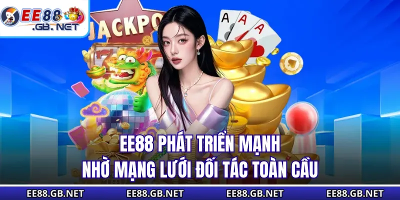 Home 10 EE88 phát triển mạnh nhờ mạng lưới đối tác toàn cầu