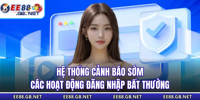 Chính Sách Bảo Mật - Cập Nhật Mới Nhất Về Quy Định Năm 2025 2 Hệ thống cảnh báo sớm các hoạt động đăng nhập bất thường