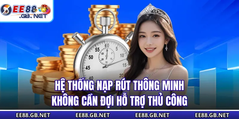 Home 15 Hệ thống nạp rút thông minh không cần đợi hỗ trợ thủ công