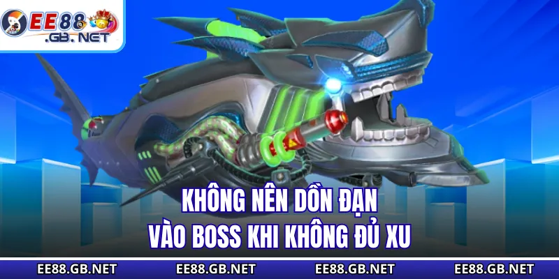 Không nên dồn đạn vào boss khi không đủ xu