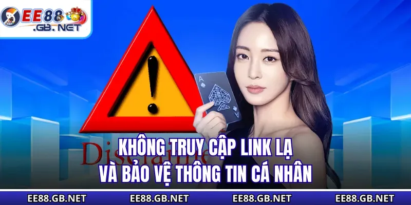 Miễn Trừ Trách Nhiệm - Dựa Trên Pháp Lý Ở Khu Vực Người Chơi 3 Không truy cập link lạ và bảo vệ thông tin cá nhân