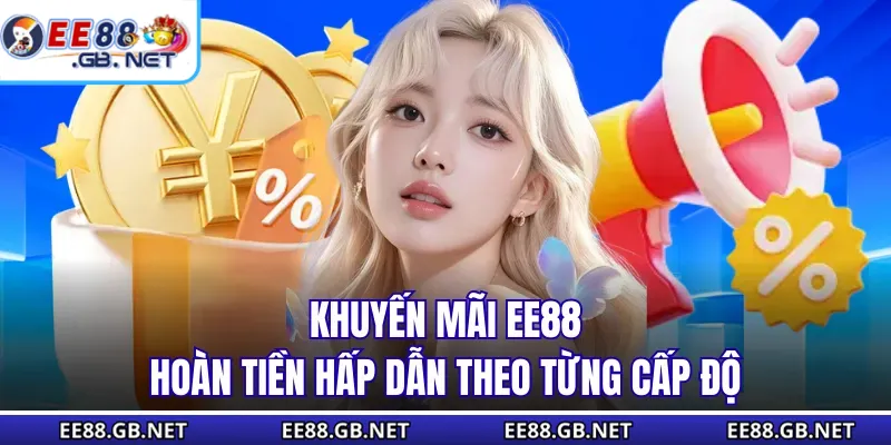 Khuyến Mãi EE88 - Nhận Quà Liền Tay Khi Tham Gia Cá Cược 2 Khuyến mãi EE88 hoàn tiền hấp dẫn theo từng cấp độ