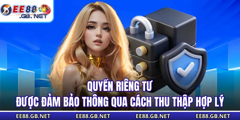 Quyền Riêng Tư - Cách EE88 Sử Dụng Và Lưu Trữ Dữ Liệu 2 Quyền riêng tư được đảm bảo thông qua cách thu thập hợp lý