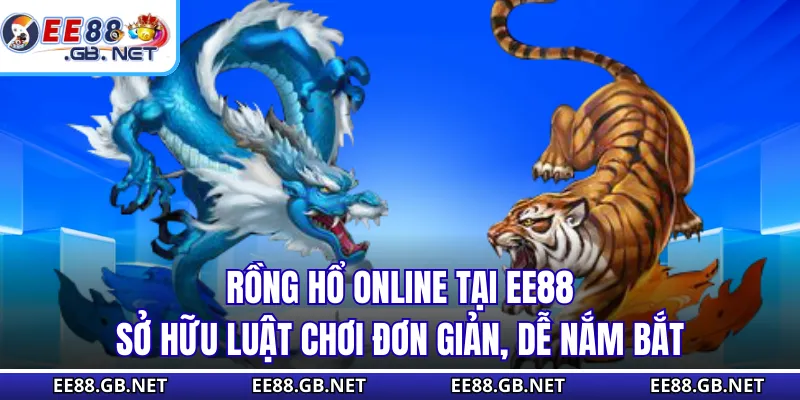 Rồng hổ online tại EE88 sở hữu luật chơi đơn giản, dễ nắm bắt
