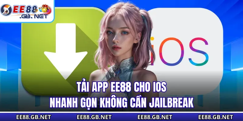 Tải app EE88 cho iOS nhanh gọn không cần jailbreak