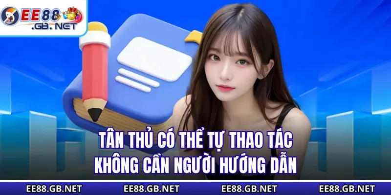 Đăng Ký EE88 - Chỉ Mất 30s Có Ngay Tài Khoản Và Ưu Đãi Lớn 2 Tân thủ có thể tự thao tác không cần người hướng dẫn