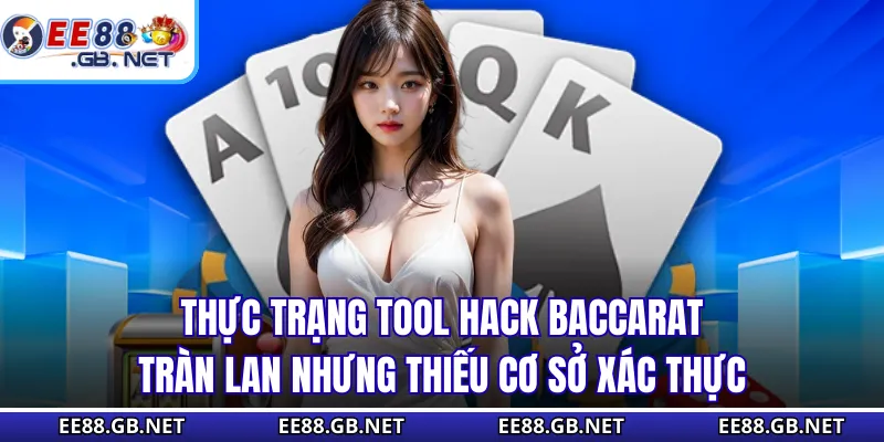 Thực trạng tool hack baccarat tràn lan nhưng thiếu cơ sở xác thực