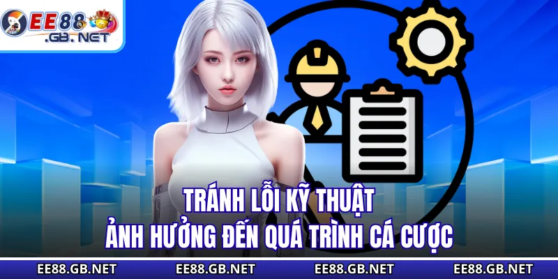 EE88 Bảo Trì - Những Lý Do Không Truy Cập Được Trang Chủ 1 Tránh lỗi kỹ thuật ảnh hưởng đến quá trình cá cược