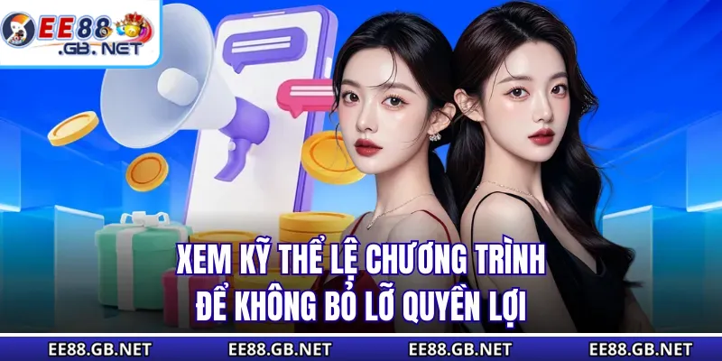 Khuyến Mãi EE88 - Nhận Quà Liền Tay Khi Tham Gia Cá Cược 3 Xem kỹ thể lệ chương trình để không bỏ lỡ quyền lợi