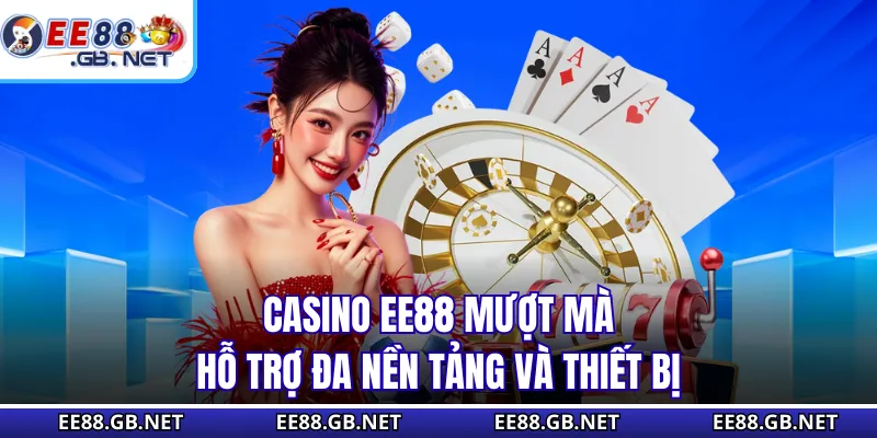 Casino EE88 - Giải Trí Đỉnh Cao Với Ván Cược Chân Thực 1 Casino EE88 mượt mà, hỗ trợ đa nền tảng và thiết bị