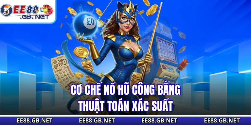 Slots Nổ Hũ EE88 - Sân Chơi Quay Hũ Nổ Thưởng Cực Lớn 3 Cơ chế nổ hũ công bằng, thuật toán xác suất