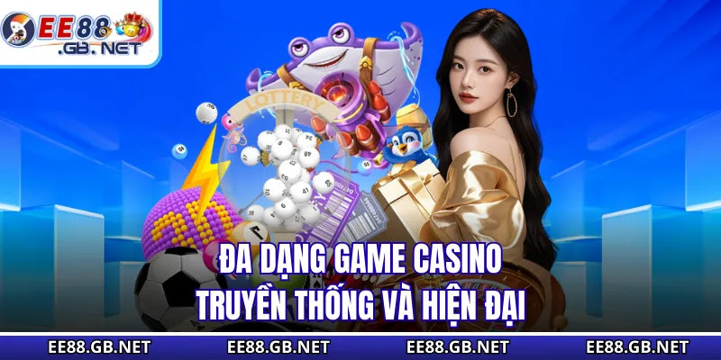 Đa dạng game casino truyền thống và hiện đại