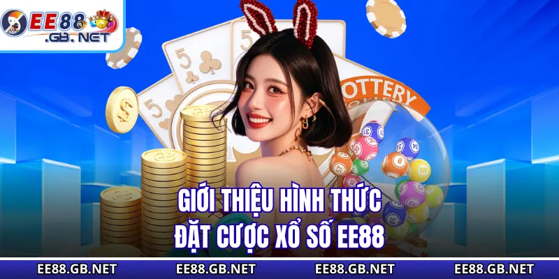 Đặt Cược Xổ Số EE88 - Hình Thức Giải Trí Số Học Hiện Đại 1 Giới thiệu hình thức đặt cược xổ số EE88