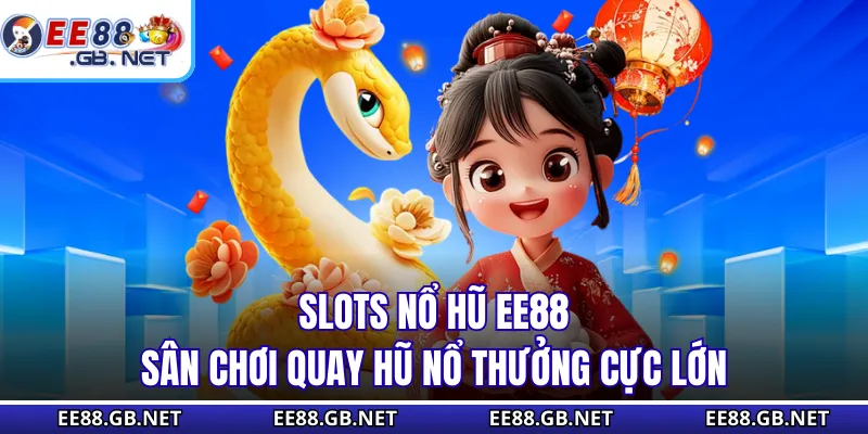 Slots Nổ Hũ EE88 - Sân Chơi Quay Hũ Nổ Thưởng Cực Lớn
