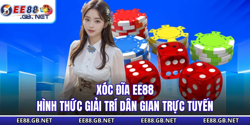 Xóc Đĩa EE88 - Hình Thức Giải Trí Dân Gian Trực Tuyến